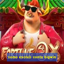 como excluir conta bigwin